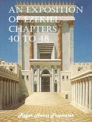 cover image of An Exposition of Ezekiel Chapters 40 to 48